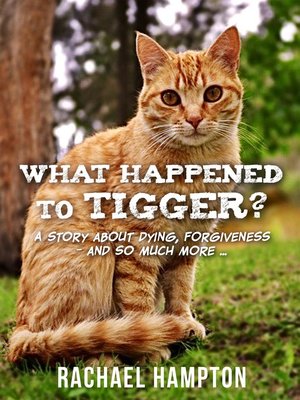 cover image of What Happened to Tigger?: a story about dying, forgiveness – and so much more...